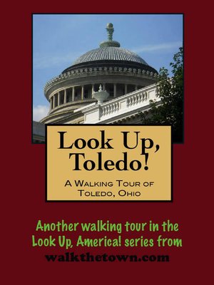 cover image of Look Up, Toledo! a Walking Tour of Toledo, Ohio